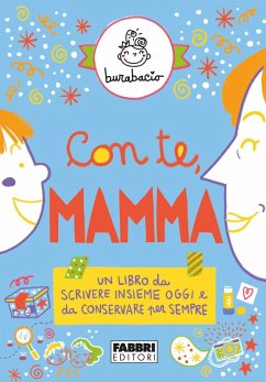 Con te, mamma. Un libro da scrivere insieme oggi e da conservare per sempre - Burabacio