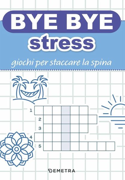 Bye bye stress. Giochi per staccare la spina Bye bye stress. Giochi per staccare la spina