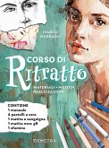 Corso di ritratto. Materiali, metodi, realizzazioni Corso di ritratto. Materiali, metodi, realizzazioni