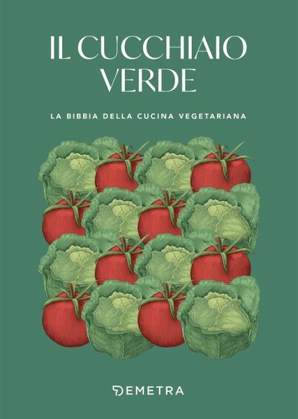 Il cucchiaio verde. La bibbia della cucina vegetariana Il cucchiaio verde. La bibbia della cucina vegetariana