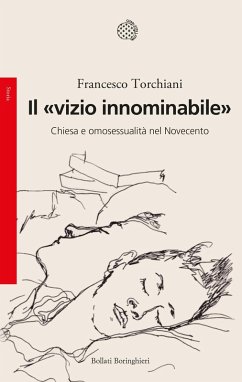 Il «vizio innominabile». Chiesa e omosessualità nel Novecento - Torchiani, Francesco