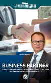 Business partner. Come costruire una relazione vincente e duratura tra imprenditore e commercialista Business partner. Come costruire una relazione vincente e duratura tra imprenditore e commercialista