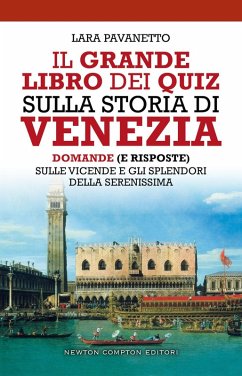 Il grande libro dei quiz sulla storia di Venezia. Domande (e risposte) sulle vicende e gli splendori della Serenissima - Pavanetto, Lara