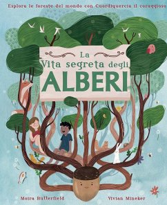 La vita segreta degli alberi. Esplora le foreste del mondo con Cuordiquercia il coraggioso Cover La vita segreta degli alberi. Esplora le foreste del mondo con Cuordiquercia il coraggioso