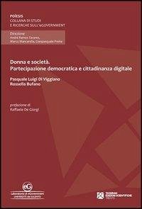 Donna e società. Partecipazione democratica e cittadinanza digitale - Di Viggiano, Pasquale L.; Bufano, Rossella