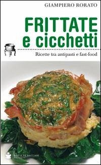 Frittate e cicchetti. Ricette tra antipasti e fast-food - Rorato, Giampiero