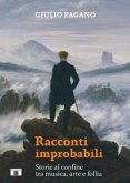 Racconti improbabili. Storie al confine tra musica, arte e follia Racconti improbabili. Storie al confine tra musica, arte e follia
