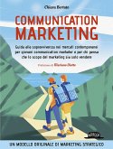 Communication marketing. Guida alla sopravvivenza nei mercati contemporanei per giovani communication marketer e per chi pensa che lo scopo del marketing sia solo vendere Communication marketing. Guida alla sopravvivenza nei mercati contemporanei per giovani communication marketer e per chi pensa che lo scopo del marketing sia solo vendere