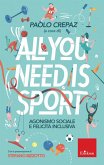 All you need is sport. Agonismo sociale e felicità inclusiva All you need is sport. Agonismo sociale e felicità inclusiva