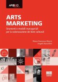 Arts marketing. Strumenti e modelli manageriali per la valorizzazione dei beni culturali