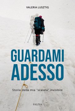 Guardami adesso. Storia della mia 'scalata' invisibile - Lusztig, Valeria Guardami adesso. Storia della mia 'scalata' invisibile - Lusztig, Valeria