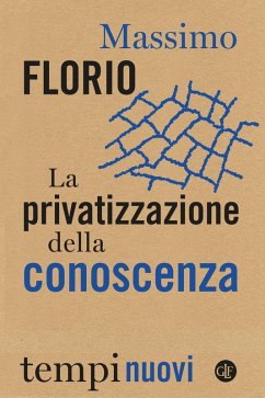 La privatizzazione della conoscenza - Florio, Massimo La privatizzazione della conoscenza - Florio, Massimo