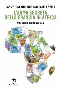 Cover L' arma segreta della Francia in Africa. Una storia del franco CFA