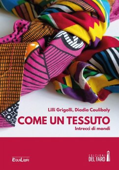 Come un tessuto. Intrecci di mondi - Grigolli, Lilli; Coulibaly, Diadia