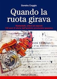 Cover Quando la ruota girava. Bastardelli, orfani ed esposti. 100 anni di storie dall'archivio provinciale spezzino