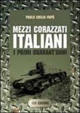 Mezzi corazzati italiani. I primi quarant'anni Mezzi corazzati italiani. I primi quarant'anni