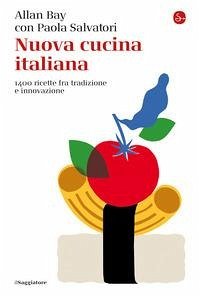 Nuova cucina italiana. 1400 ricette fra tradizione e innovazione - Bay, Allan