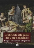 «Fabricato alla guisa del corpo humano». L'organo come metafora antropomorfa «Fabricato alla guisa del corpo humano». L'organo come metafora antropomorfa
