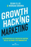 Growth hacking marketing. La strategia di crescita rapida delle aziende più innovative Growth hacking marketing. La strategia di crescita rapida delle aziende più innovative