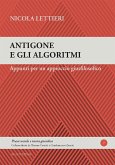 Antigone e gli algoritmi. Appunti per un approccio giusfilosofico Antigone e gli algoritmi. Appunti per un approccio giusfilosofico