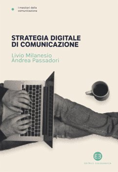 Strategia digitale di comunicazione - Milanesio, Livio; Passadori, Andrea