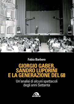 Giorgio Gaber, Sandro Luporini e la generazione del 68. Un'analisi di alcuni spettacoli degli anni Settanta - Barbero, Fabio