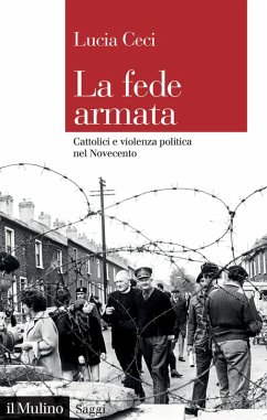 Cover La fede armata. Cattolici e violenza politica nel Novecento