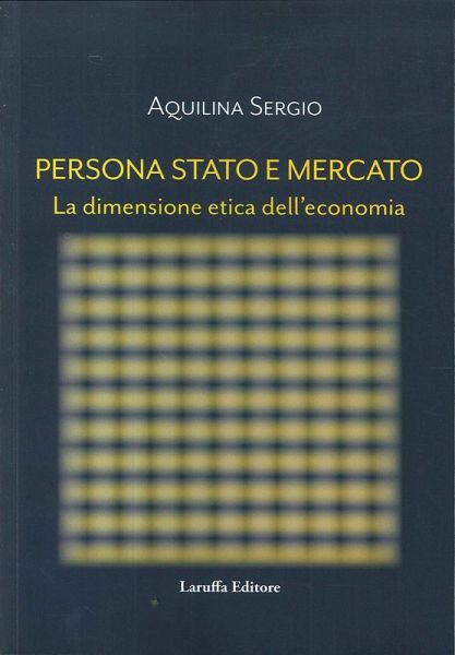 Persona, Stato e Mercato. La dimensione etica dell'economia