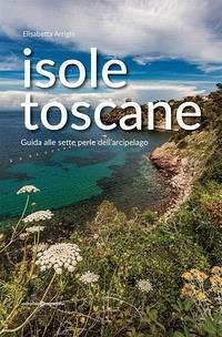 Isole toscane. Guida alle sette perle dell'arcipelago - Arrighi, Elisabetta