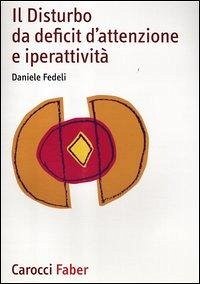 Il disturbo da deficit d'attenzione e iperattività - Fedeli, Daniele