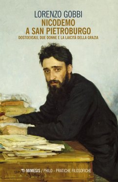 Nicodemo a San Pietroburgo. Dostoevskij, due donne e la laicità della grazia - Gobbi, Lorenzo