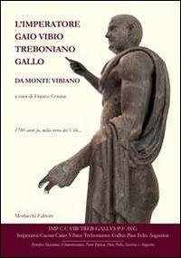 L' imperatore Gaio Vibio Treboniano Gallo da monte Vibiano. 1760 anni fa, nella terra dei vibi