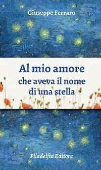 Cover Al mio amore che aveva il nome di una stella. Poesie 1962-2022
