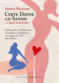 Cover Certe donne lo sanno... e adesso anche le altre. Dolore pelvico, endometriosi, gravidanza e menopausa, un viaggio al centro della donna