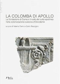 Cover La colomba di Apollo. La fondazione di Cuma e il ruolo del culto apollineo nella colonizzazione euboica d'Occidente
