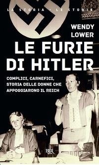 Cover Le furie di Hitler. Complici, carnefici, storia delle donne che appoggiarono il Reich