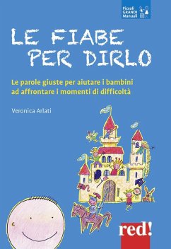 Le fiabe per dirlo. Le parole giuste per aiutare i bambini ad affrontare i momenti di difficoltà - Arlati, Veronica