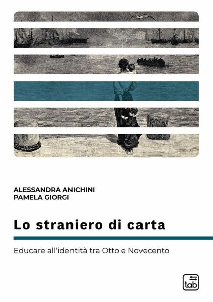 Lo straniero di carta. Educare all'identità tra Otto e Novecento Lo straniero di carta. Educare all'identità tra Otto e Novecento