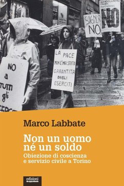 Non un uomo nè un soldo. Obiezione di coscienza e servizio civile a Torino - Labbate, Marco