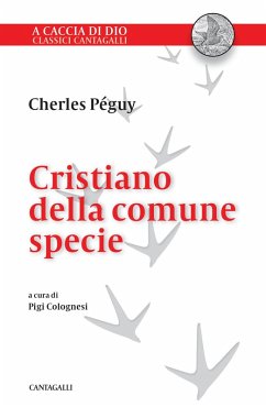 Cristiano della comune specie. In difesa della fede dei semplici - Péguy, Charles