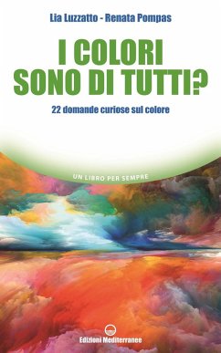 I colori sono di tutti? 22 domande curiose sul colore - Luzzatto, Lia; Pompas, Renata I colori sono di tutti? 22 domande curiose sul colore - Luzzatto, Lia; Pompas, Renata