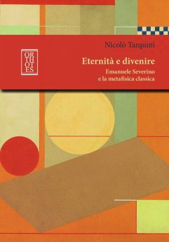 Eternità e divenire. Emanuele Severino e la metafisica classica - Tarquini, Nicolò