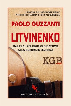 Litvinenko. Dal tè al polonio radioattivo alla guerra in Ucraina - Guzzanti, Paolo