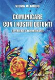 Comunicare con i nostri defunti. Esperienze straordinarie Comunicare con i nostri defunti. Esperienze straordinarie