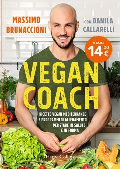 Vegan coach. Ricette vegan mediterranee e programmi di allenamento per stare in salute e in forma - Brunaccioni, Massimo; Callarelli, Danila Vegan coach. Ricette vegan mediterranee e programmi di allenamento per stare in salute e in forma - Brunaccioni, Massimo; Callarelli, Danila