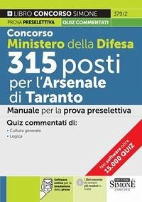 Concorso Ministero della Difesa 315 posti presso l'Arsenale di Taranto. Manuale per la prova preselettiva. Quiz commentati di cultura generale-logica