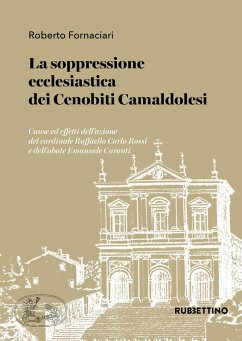 La soppressione ecclesiastica dei Cenobiti Camaldolesi. Cause ed effetti dell'azione del cardinale Raffaello Carlo Rossi e dell'abate Emanuele Caronti - Fornaciari, Roberto La soppressione ecclesiastica dei Cenobiti Camaldolesi. Cause ed effetti dell'azione del cardinale Raffaello Carlo Rossi e dell'abate Emanuele Caronti - Fornaciari, Roberto