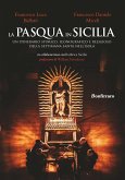 La Pasqua in Sicilia. Un itinerario storico, iconografico e religioso della settimana santa nell'isola La Pasqua in Sicilia. Un itinerario storico, iconografico e religioso della settimana santa nell'isola