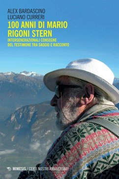 100 anni di Mario Rigoni Stern. Intergenerazionali consegne del testimone tra saggio e racconto - Bardascino, Alex; Curreri, Luciano