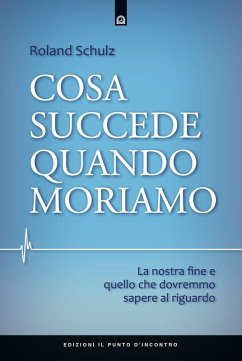 Cosa succede quando moriamo. La nostra fine e quello che dovremmo sapere al riguardo - Schulz, Roland
